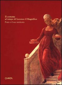 9788886158022-Il costume al tempo di Lorenzo il Magnifico. Prato e il suo territorio.