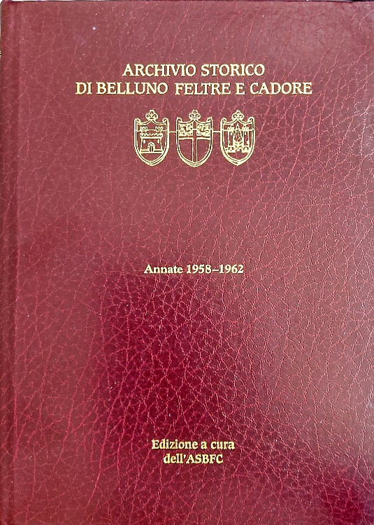 Archivio Storico di Belluno Feltre e Cadore. Periodico Trimestrale. Annate 1958-