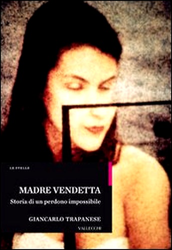 9788884272317-Madre vendetta. Storia di un perdono impossibile.