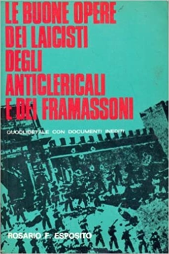 Buone opere dei laicisti degli anticlericali e dei framassoni.