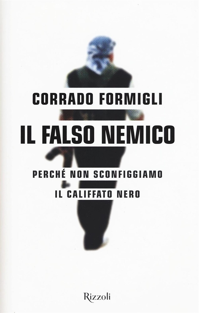 9788817086967-Il falso nemico. Perché non sconfiggiamo il califfato nero.