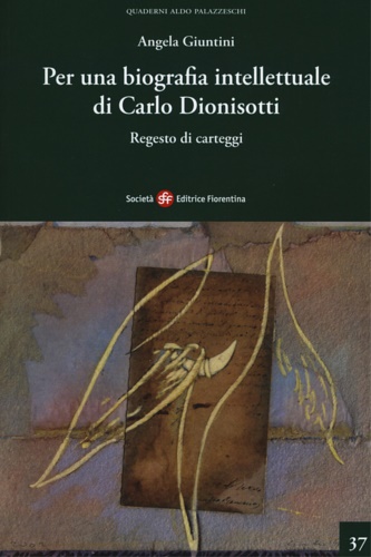 9788860323477-Per una biografia intellettuale di Carlo Dionisotti. Regesto di carteggi.