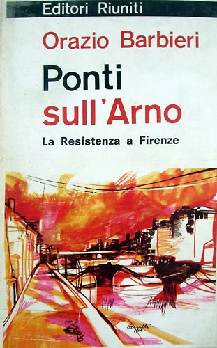 Ponti sull'Arno. La Resistenza a Firenze.