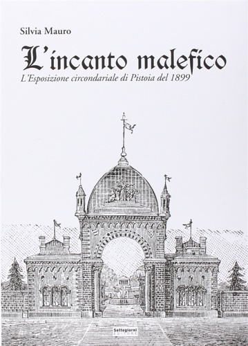 9788897848349-L'incanto malefico. L'esposizione circondariale di Pistoia del 1899.