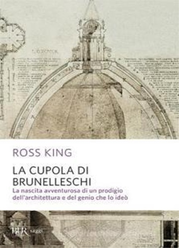 9788817032513-La cupola di Brunelleschi. La nascita avventurosa di un prodigio dell'architettu