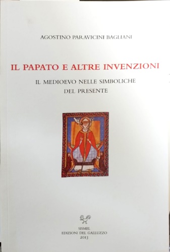 9788884505255-Il papato e altre invenzioni. Il medioevo nelle simboliche del presente.