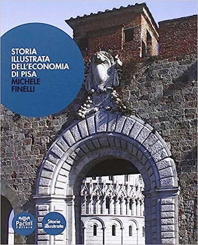 9788863157611-Storia illustrata dell'economia di Pisa. Dalle origini a oggi.