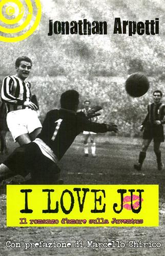 9788863920734-I love Ju. Il romanzo d'amore sulla Juventus.