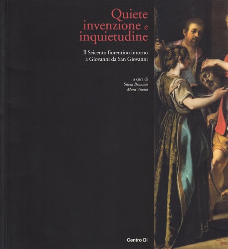 9788870384949-Quiete invenzione e inquietudine. Il Seicento fiorentino intorno a Giovanni da S