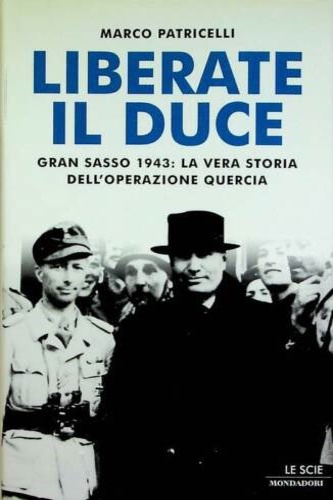 9788804488606-Liberate il Duce! Gran Sasso,1943: la vera storia dell'Operazione Quercia.
