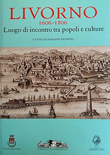 9788842217589-Livorno 1606-1806. Luogo di incontro tra popoli e culture.