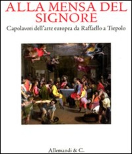 9788842220589-Alla mensa del Signore. Capolavori dell'arte europea da Raffaello e Tiepolo.