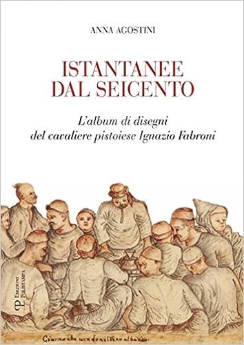9788859618249-Istantanee dal Seicento. L'album di disegni del cavaliere pistoiese Ignazio Fabr
