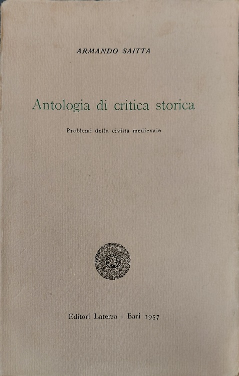 Antologia di critica storica. Vol.I:Problemi della Civiltà Medievale.