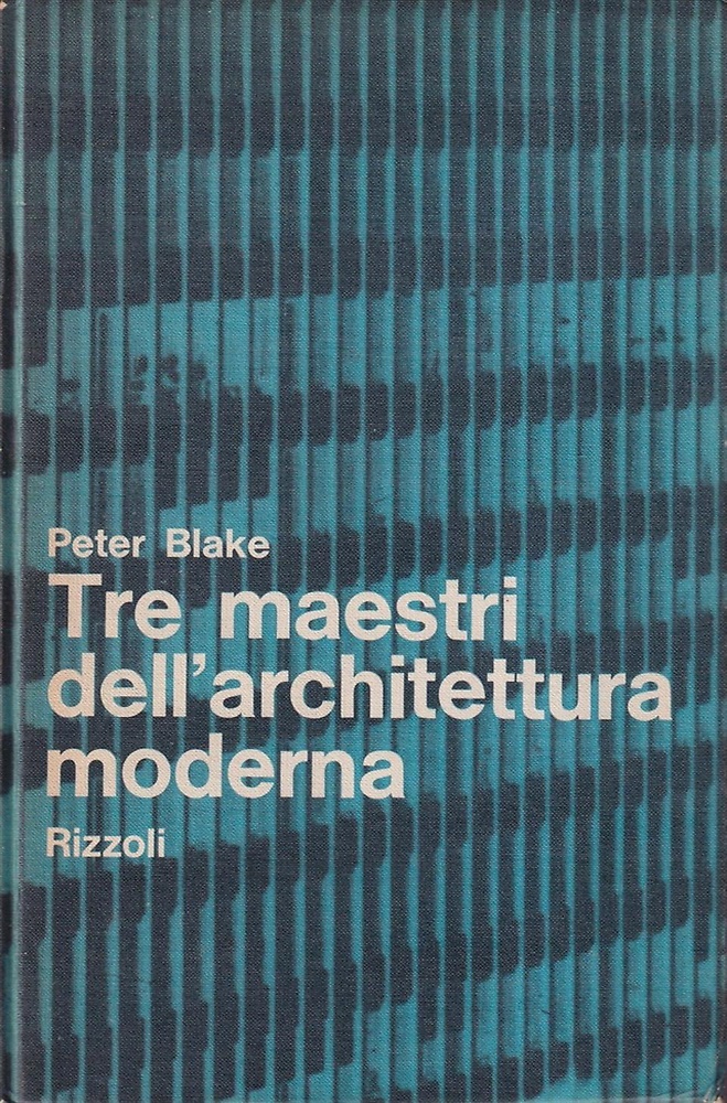 Tre maestri dell'architettura moderna. Le Corbusier, Wright, VAn der Rohe.