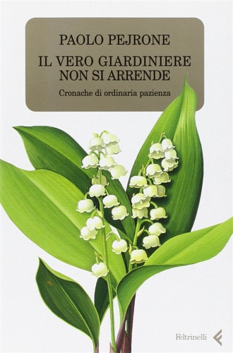 9788807490262-Il vero giardiniere non si arrende. Cronache di ordinaria pazienza.