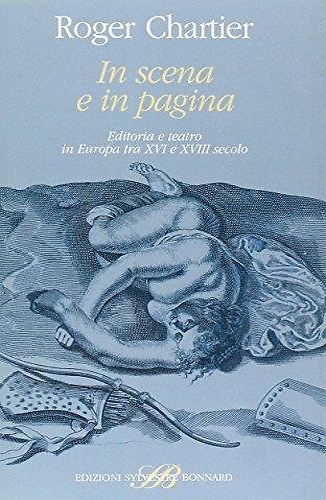 9788886842280-In scena e in pagina. Editoria e teatro in Europa tra XVI e XVIII secolo.