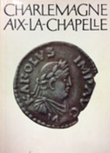 Charlemagne Aix-La-Chapelle: L'Exposition Charlemagne Oeuvre, Rayonnement et Sur