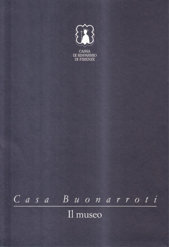 Casa Buonarroti. vol 1: Il Museo; vol. 2: I disegni di Michelangelo.
