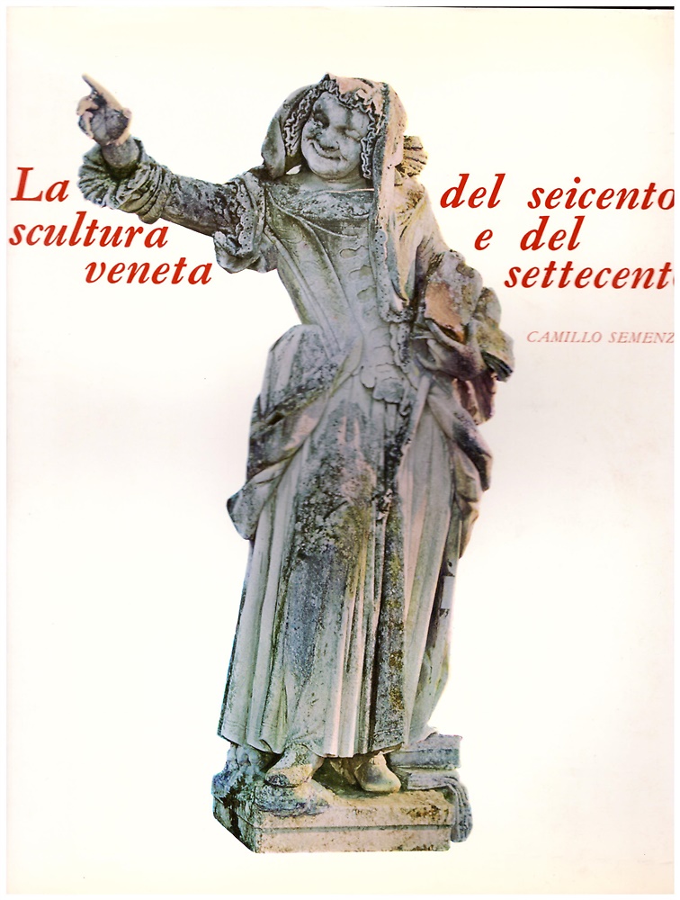 La scultura veneta del Seicento e del Settecento.