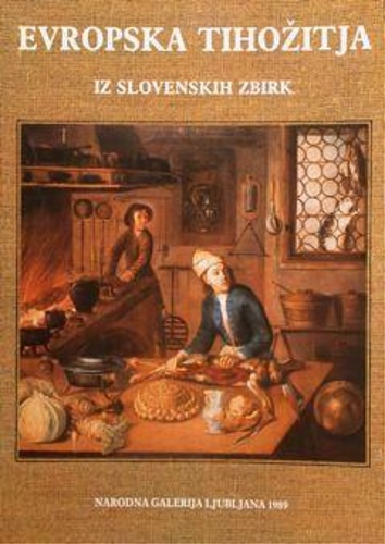 Natura Morta Europea Dalle Collezioni Slovene / Evropska Tihozitja Iz Slovenskih