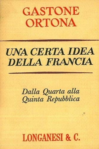 Una certa idea della Francia. Dalla quarta alla quinta Repubblica.