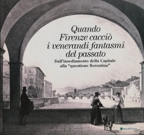 Quando Firenze cacciò I venerandi fantasmi del passato. Dall' insediamento della