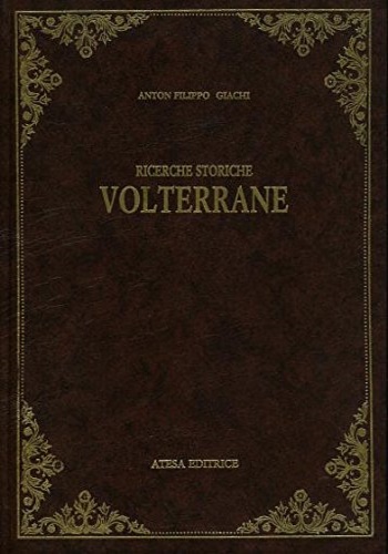 9788876224928-Saggio di Ricerche Storiche sopra lo stato antico e moderno di Volterra dalla su