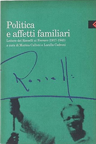 9788807420832-Politica e affetti familiari. Lettere di Amelia, Carlo e Nello Rosselli a Guglie