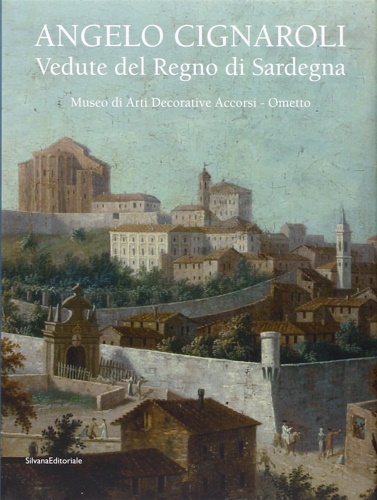 9788836624744-Angelo Cignaroli. Vedute del Regno di Sardegna.