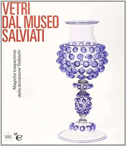 9788857220994-Vetri dal Museo Salviati. Magiche trasparenze dalla donazione Tedeschi.