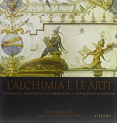 9788883476549-Alchimia e le arti. La fonderia degli Uffizi da laboratorio a stanza delle merav