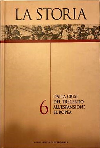 La Storia 6: Dalla crisi del Trecento all' espansione Europea.