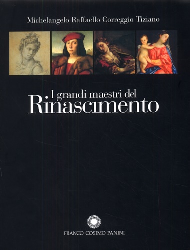 9788824804479-I grandi maestri del Rinascimento. Michelangelo, Raffaello, Correggio, Tiziano.