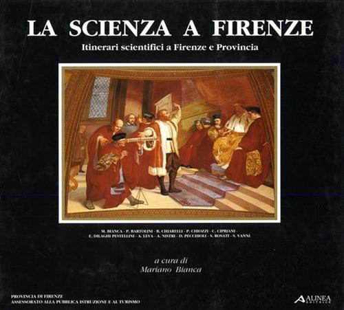 La scienza a Firenze. Itinerari scientifici a Firenze e Provincia.