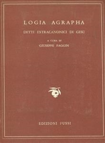 Logia Agrapha. Detti extracanonici di Gesù.