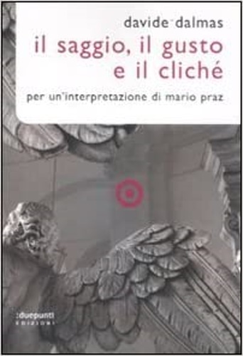 9788889987711-Il Saggio, il gusto e il cliché. Per un'interpretazione di Mario Praz.