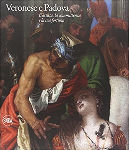 9788857225135-Veronese e Padova. L'artista, la committenza e la sua fortuna.