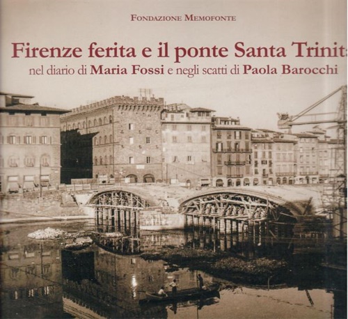 9788894410105-Firenze ferita e il ponte Santa Trinita nel diario di Maria Fossi e negli scatti