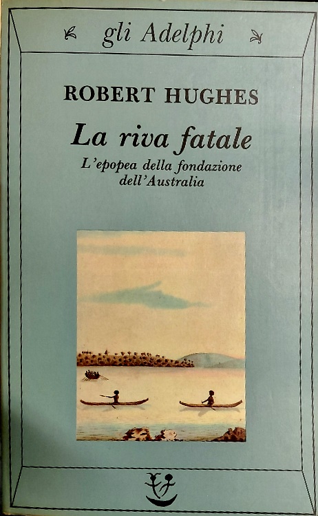 9788845911613-La riva fatale. L'epopea della fondazione dell'Australia.