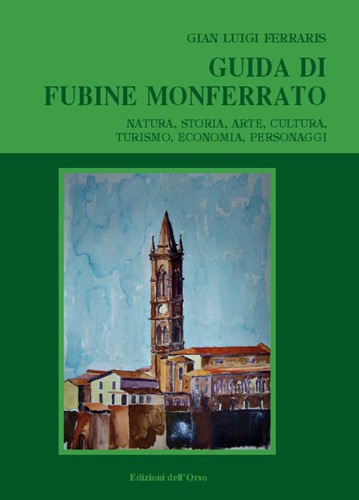 9788862742092-Guida di Fubine Monferrato. Natura, storia, arte, cultura, turismo, economia, pe