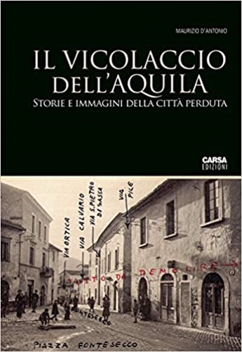 9788850104024-Il vicolaccio dell'Aquila. Storie e immagini della città perduta.