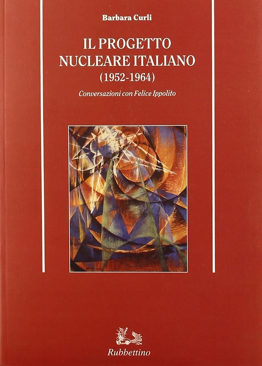 9788872849002-Il progetto nucleare Italiano (1952-1964). Conversazioni con Felice Ippolito.