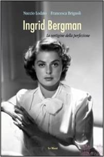 9788880125686-Ingrid Bergman. La vertigine della perfezione.