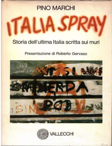 Italia spray. Storia dell'ultima Italia scritta sui muri.