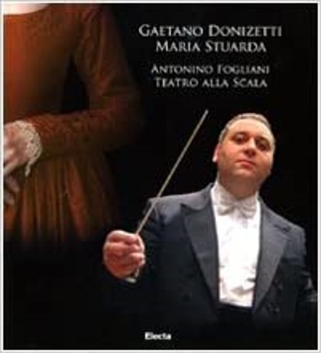 9788837065157-Gaetano Donizetti. Maria Stuarda. Antonino Fogliani. Teatro alla Scala.