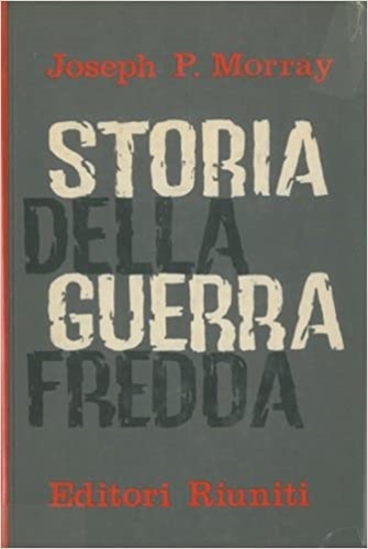 Storia della guerra fredda. Da Yalta al disarmo.