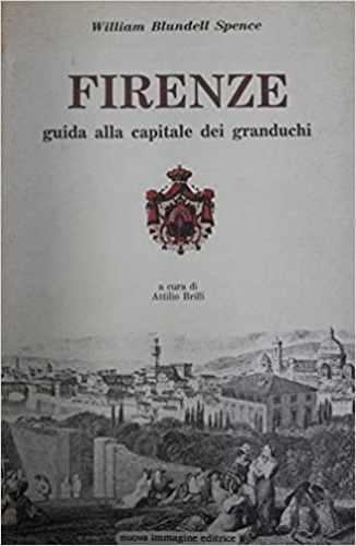 Firenze. Guida alla capitale dei granduchi.