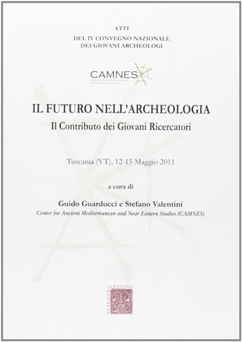 9788866870081-Il futuro nell' archeologia. Il contributo dei Giovani ricercatori.
