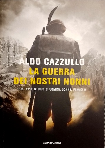 La guerra dei nostri nonni. (1915-1918): storie di uomini, donne, famiglie.